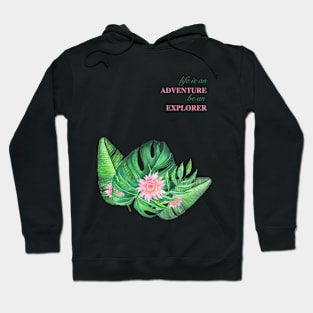 Tropical paradise leaves and flowers. Life is an adventure be an explorer Hoodie